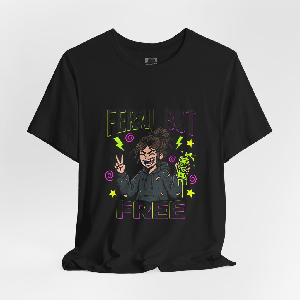 T-Shirt Feral But Free | feral, chaotic, quirky humor