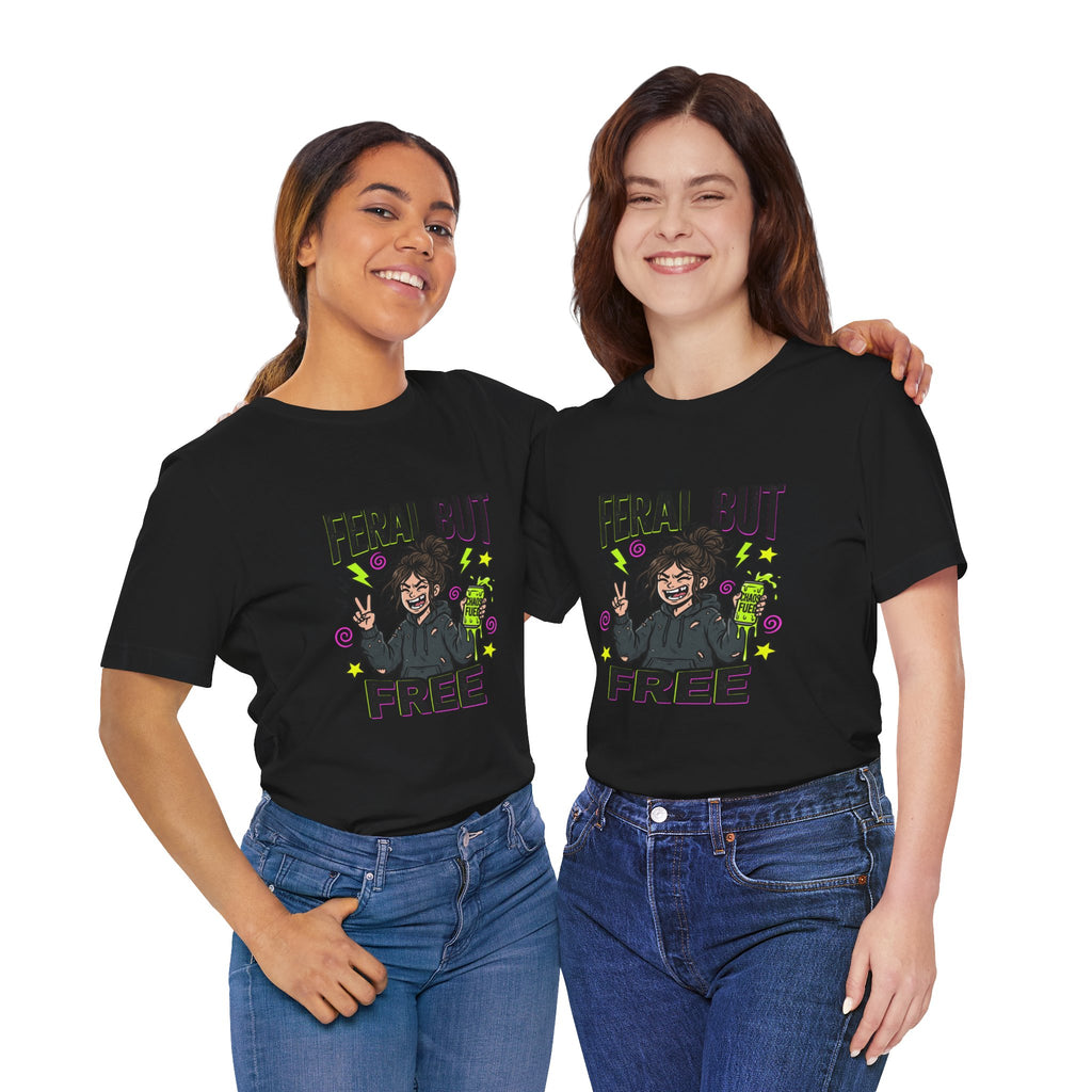 T-Shirt Feral But Free | feral, chaotic, quirky humor