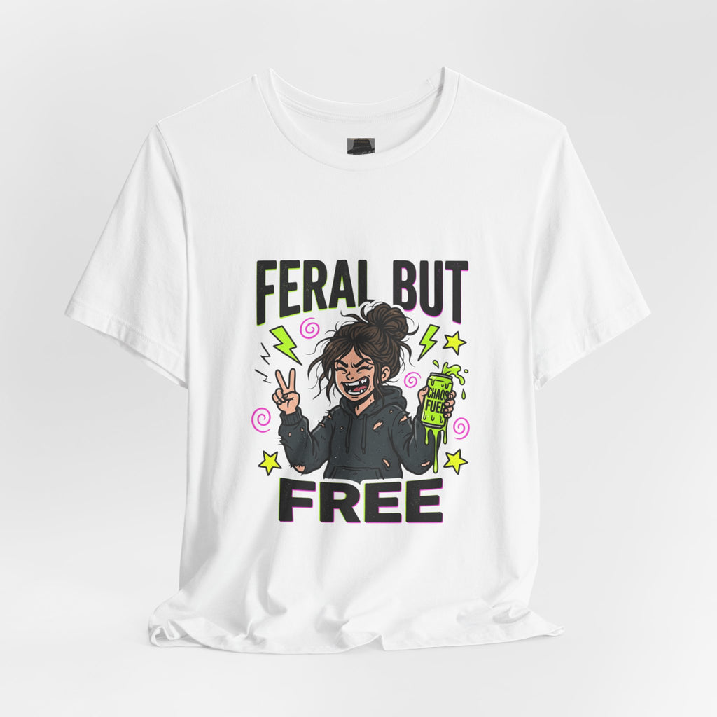 T-Shirt Feral But Free | feral, chaotic, quirky humor
