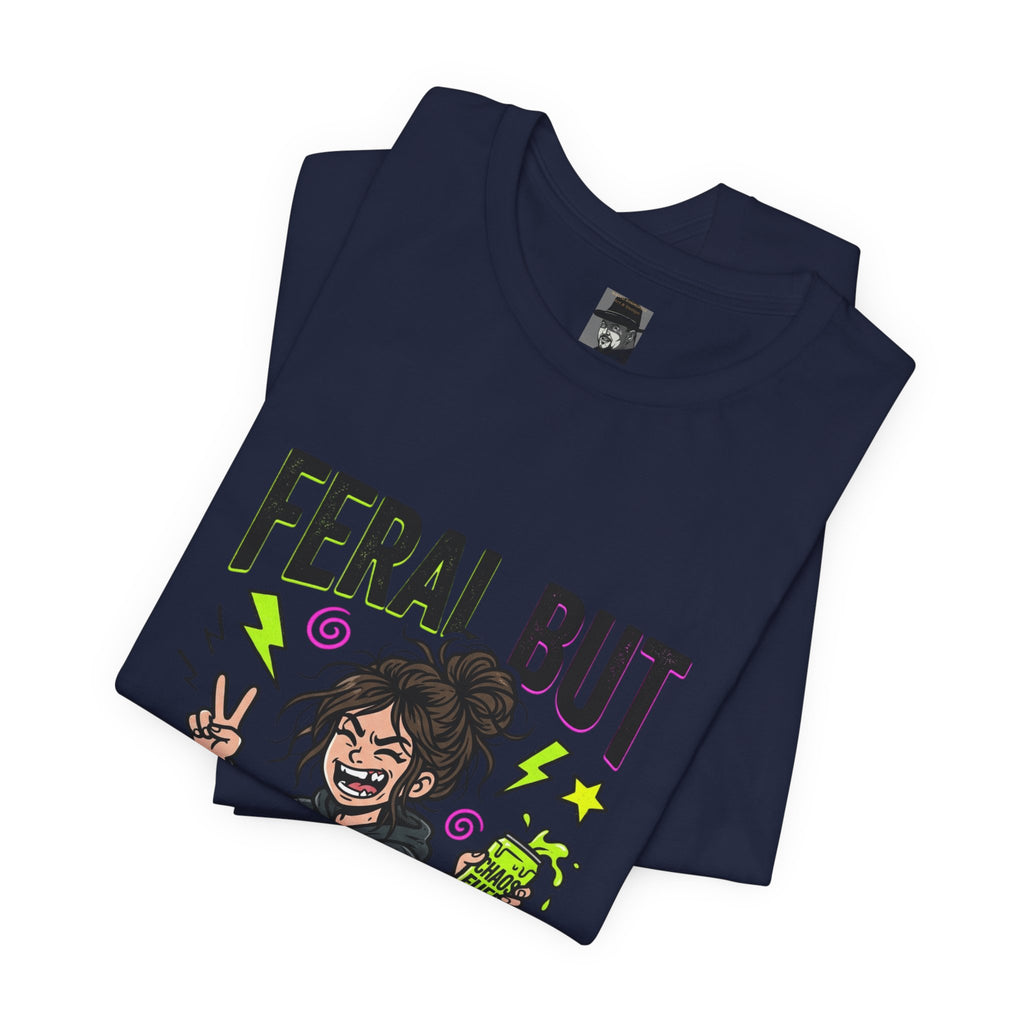 T-Shirt Feral But Free | feral, chaotic, quirky humor