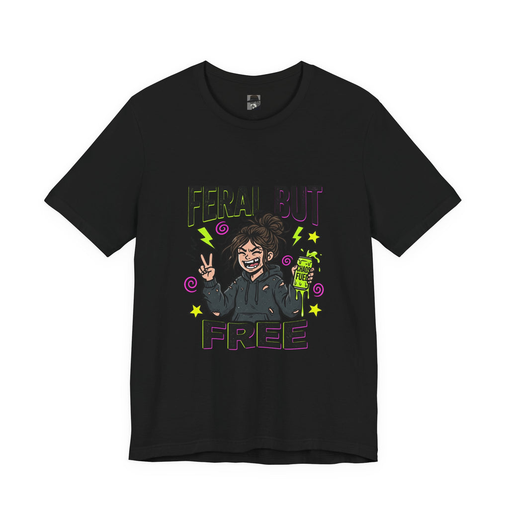T-Shirt Feral But Free | feral, chaotic, quirky humor