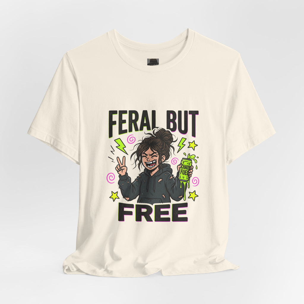 T-Shirt Feral But Free | feral, chaotic, quirky humor