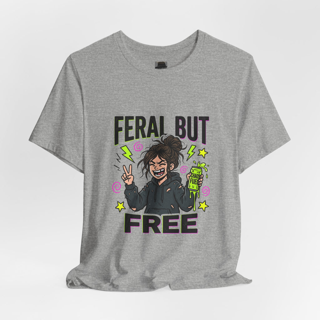 T-Shirt Feral But Free | feral, chaotic, quirky humor
